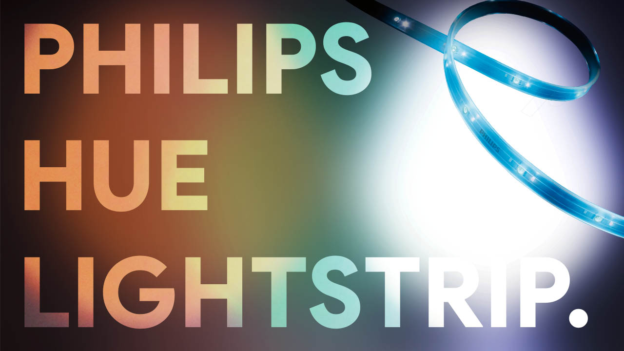 Philips Hue Lightstrip, le ruban LED indispensable ?