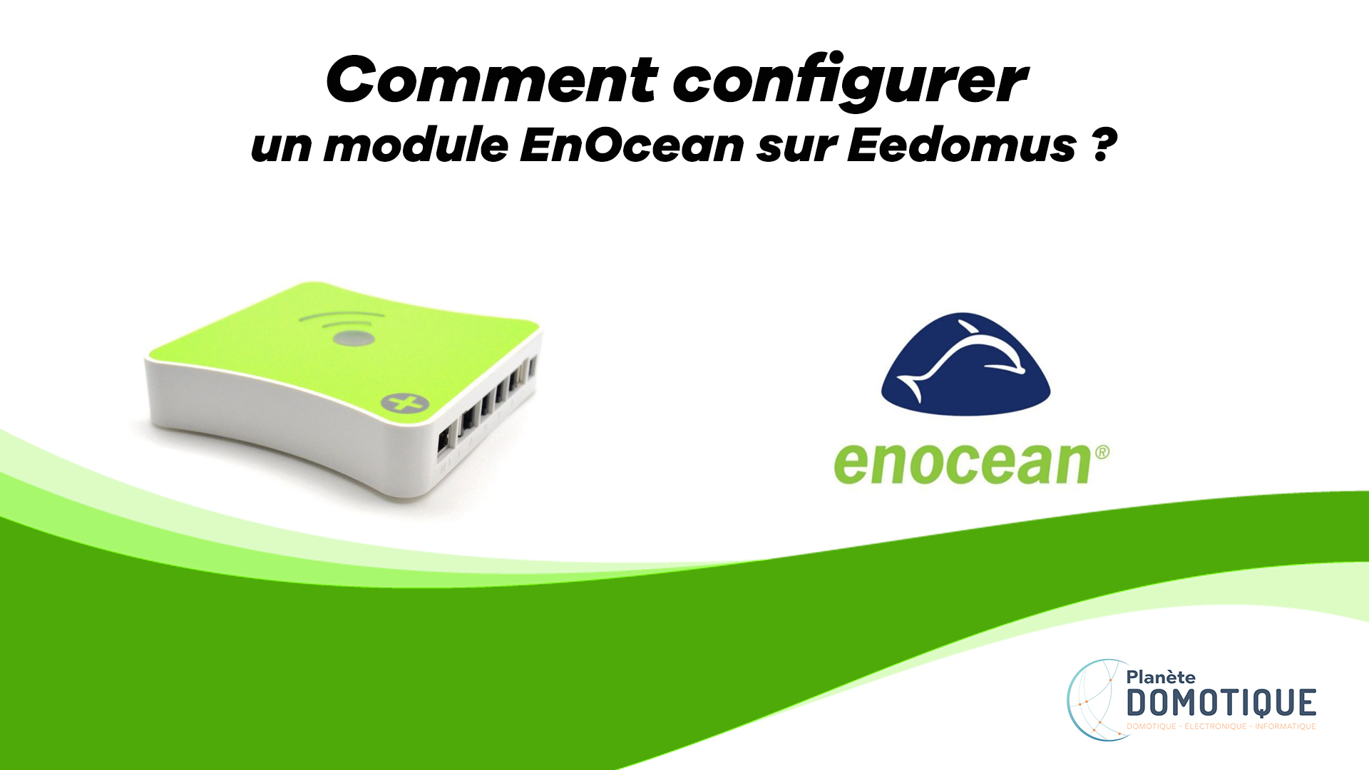 Comment configurer un module EnOcean sur Eedomus