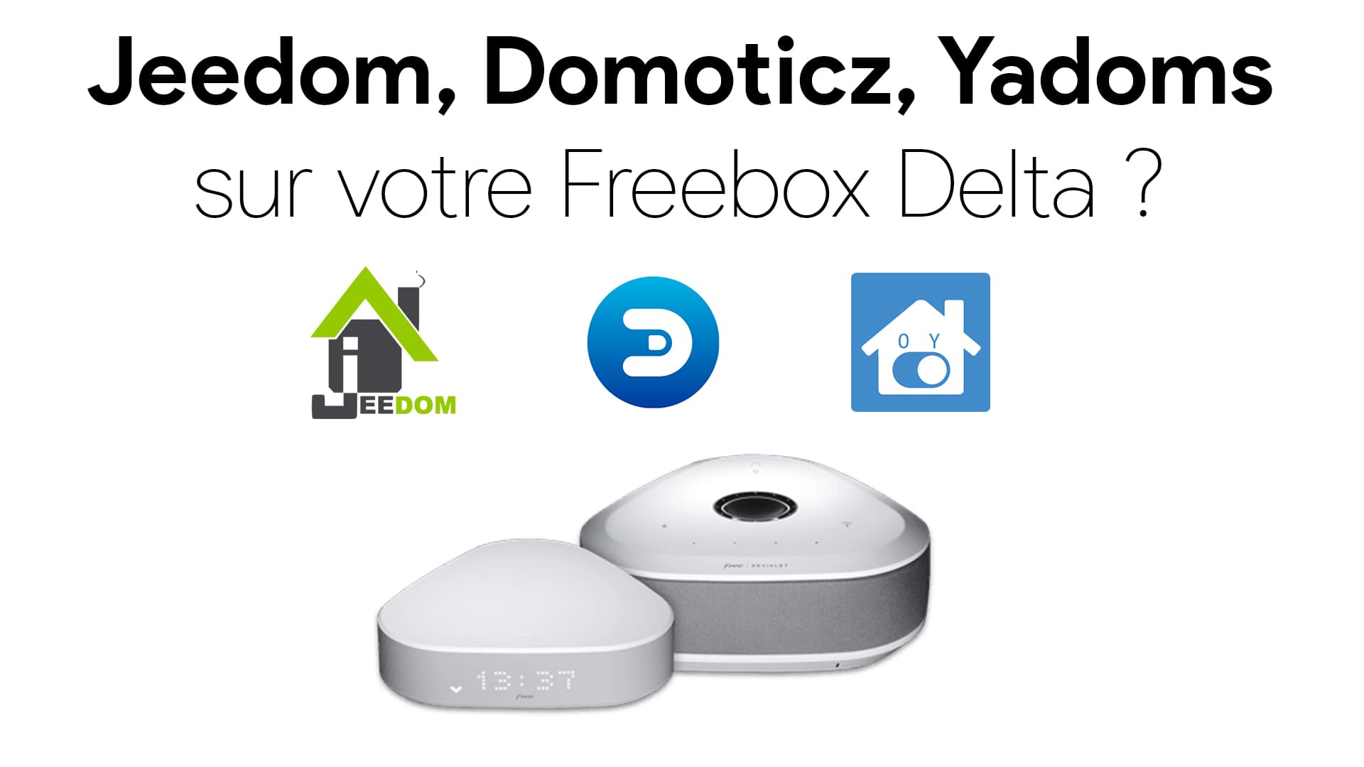 Jeedom, Domoticz et Yadoms sur votre Freebox Delta ?