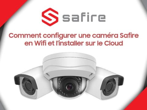 Comment configurer une caméra Safire en Wifi et l’installer sur le Cloud