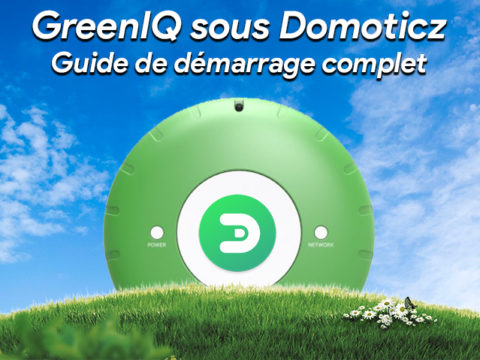 GreenIQ sous Domoticz : Guide de démarrage complet