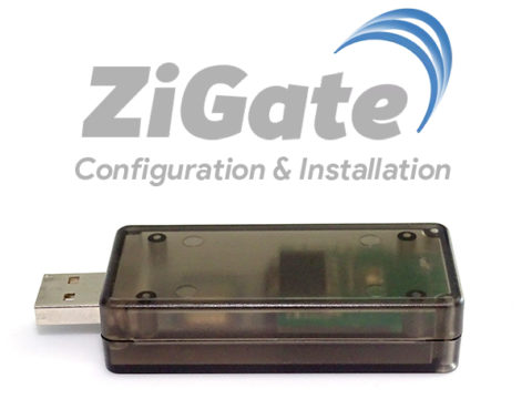 Zigate, configuration et installation de la passerelle ZigBee