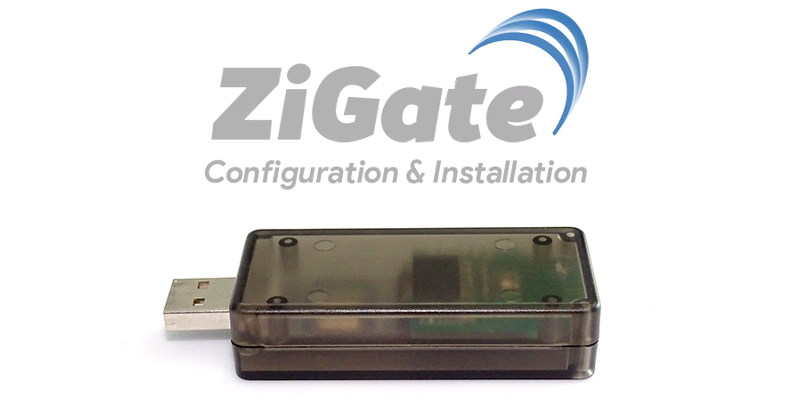 Zigate, configuration et installation de la passerelle ZigBee