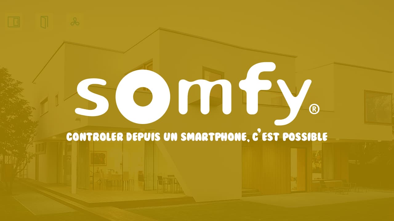 Somfy, contrôler ses volets et appareils avec son smartphone