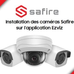 Installation d’une caméra Safire sur l’application Ezviz