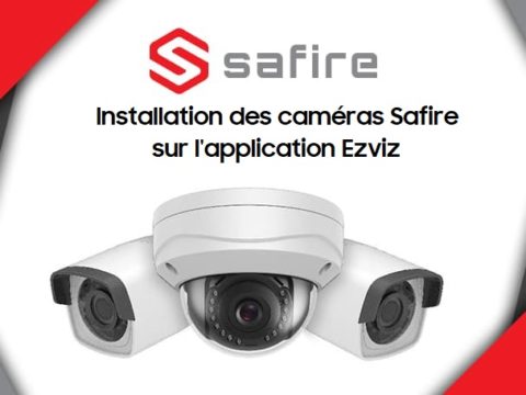 Installation d’une caméra Safire sur l’application Ezviz