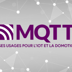 Le protocole MQTT et ses usages pour l’IoT et la domotique